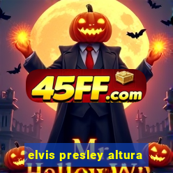 elvis presley altura